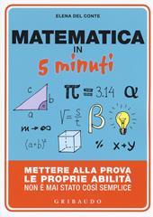 Matematica in 5 minuti. Mettere alla prova le proprie abilità non è mai stato così semplice - Elena Del Conte - Libro Gribaudo 2017, Straordinariamente | Libraccio.it