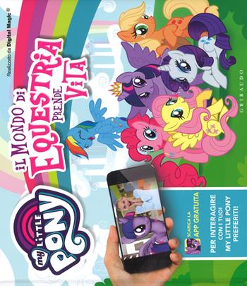 Il mondo di Equestria prende vita. My Little Pony. Ediz. a colori. Con App  - Libro Gribaudo 2017 | Libraccio.it