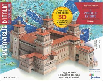 Il castello estense. Meraviglie d'Italia da costruire. Ediz. a colori. Con gadget - Stefano Trainito - Libro Gribaudo 2019, Hobby | Libraccio.it