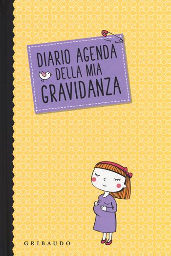 Diario agenda della mia gravidanza - Serena Dei - Libro Gribaudo 2017, Genitori e bambini | Libraccio.it