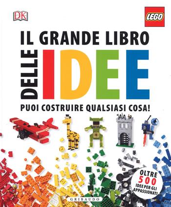 Il grande libro delle idee Lego. Ediz. a colori  - Libro Gribaudo 2017, Giochi creativi | Libraccio.it