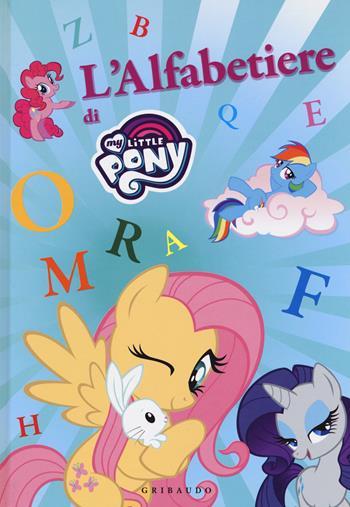 L'alfabetiere di My Little Pony. Ediz. a colori  - Libro Gribaudo 2017 | Libraccio.it