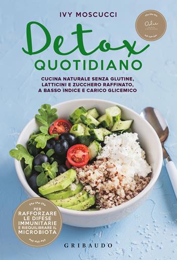 Detox quotidiano. Cucina naturale senza glutine, latticini e zucchero raffinato, a basso indice e carico glicemico - Ivy Moscucci - Libro Gribaudo 2021, Salute e cibo | Libraccio.it