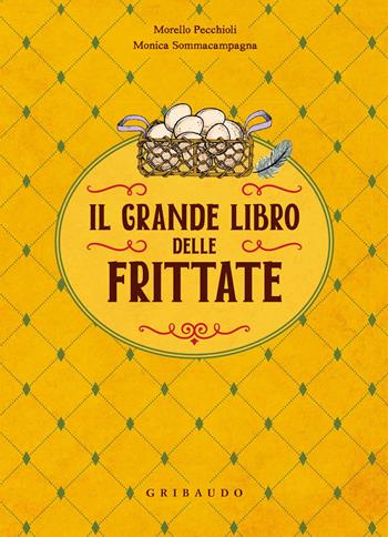 Il grande libro delle frittate - Morello Pecchioli, Monica Sommacampagna - Libro Gribaudo 2018, Ricettari classici | Libraccio.it