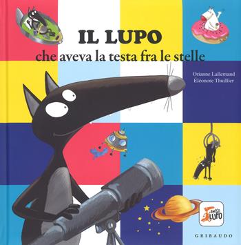 Il lupo che aveva la testa fra le stelle. Amico lupo. Ediz. a colori - Orianne Lallemand, Orianne Lallemand - Libro Gribaudo 2017 | Libraccio.it