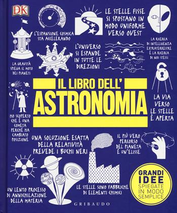 Il libro dell'astronomia. Grandi idee spiegate in modo semplice  - Libro Gribaudo 2017, Straordinariamente | Libraccio.it