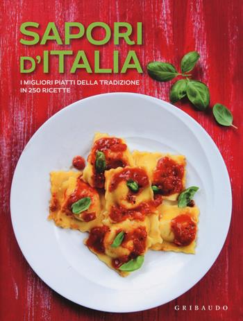 Sapori d'Italia. I migliori piatti della tradizione in 250 ricette  - Libro Gribaudo 2017, Ricettari pratici | Libraccio.it