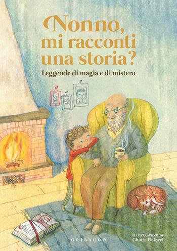 Nonno, mi racconti una storia? Leggende di magia e di mistero. Ediz. a colori - Antonella Antonelli, Laura Locatelli - Libro Gribaudo 2017, Le grandi raccolte | Libraccio.it