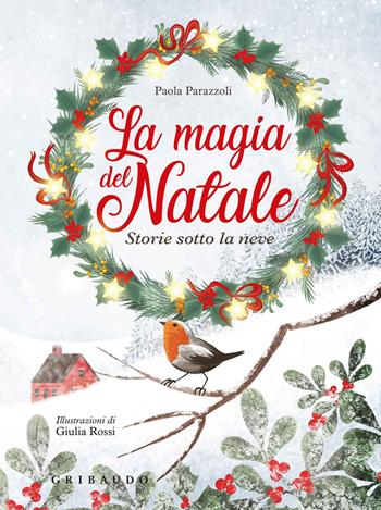 La magia del natale. Storie sotto la neve. Ediz. a colori. Ediz. plastificata - Paola Parazzoli - Libro Gribaudo 2017, Natale | Libraccio.it