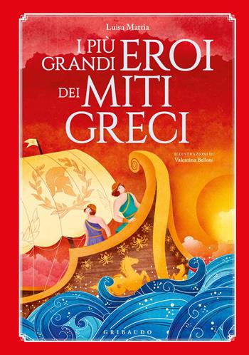 I più grandi eroi dei miti greci. Ediz. a colori - Luisa Mattia - Libro Gribaudo 2017, Le grandi raccolte | Libraccio.it