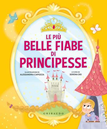 Le più belle fiabe di principesse. Ediz. a colori  - Libro Gribaudo 2017, Le grandi raccolte | Libraccio.it