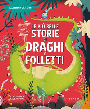 Le più belle storie di draghi e folletti. Ediz. a colori - Valentina Camerini - Libro Gribaudo 2017, Le grandi raccolte | Libraccio.it