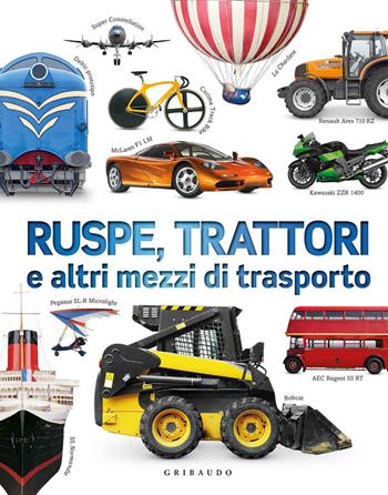 Ruspe, trattori e altri mezzi di trasporto. Ediz. a colori - Clive Gifford - Libro Gribaudo 2017, Enciclopedia per ragazzi | Libraccio.it