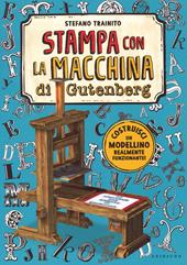 La macchina da stampa di Gutenberg. Ediz. a colori. Con gadget