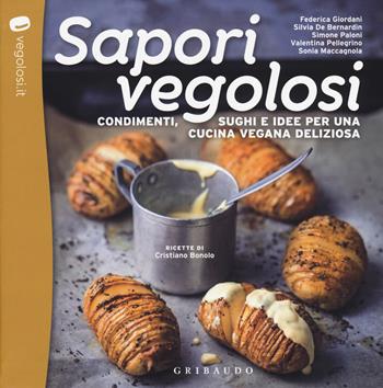 Sapori vegolosi. Condimenti, sughi e idee per una cucina vegana deliziosa - Cristiano Bonolo, Silvia De Bernardin, Simone Paloni - Libro Gribaudo 2017, Sapori e fantasia | Libraccio.it