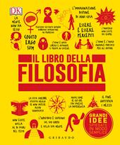 Il libro della filosofia. Grandi idee spiegate in modo semplice. Ediz. illustrata