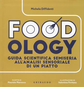 Foodology - Michela Diffidenti - Libro Gribaudo 2017, Sapori e fantasia | Libraccio.it