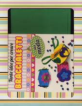 Tante idee per creare braccialetti alla moda. Ediz. a colori. Con gadget