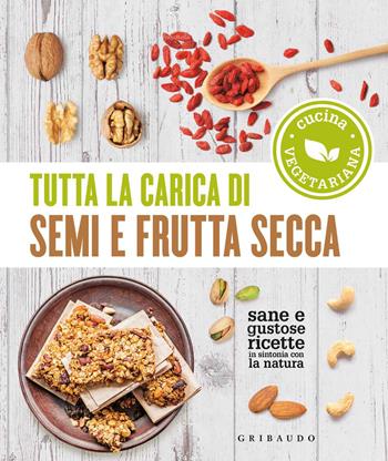 Tutta la carica di semi e frutta secca  - Libro Gribaudo 2020, Sapori e fantasia | Libraccio.it