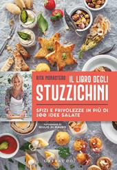 Il libro degli stuzzichini. Sfizi e frivolezze in più di 100 idee salate