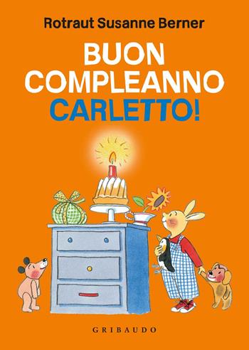 Buon compleanno Carletto! Ediz. illustrata - Rotraut Susanne Berner - Libro Gribaudo 2018, Quante storie | Libraccio.it
