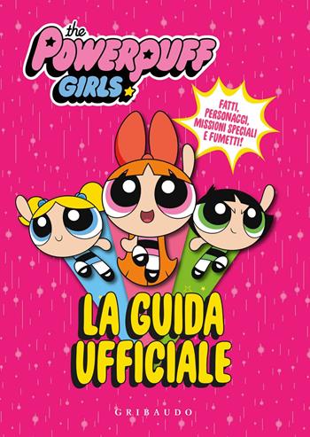 La guida ufficiale. The Powerpuff Girls. Ediz. a colori  - Libro Gribaudo 2018 | Libraccio.it