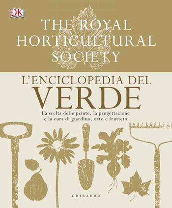 L'enciclopedia del verde. La scelta delle piante, la progettazione e la cura di giardino, orto e frutteto  - Libro Gribaudo 2018, Grandi libri del verde | Libraccio.it