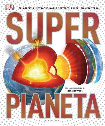 Superpianeta. Gli aspetti più straordinari e spettacolari del pianeta Terra - John Woodward, Iain Stewart - Libro Gribaudo 2018, Enciclopedia | Libraccio.it