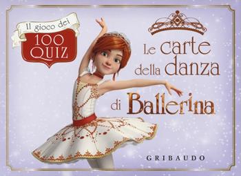 Le carte della danza di Ballerina. Il gioco dei 100 quiz. Ediz. a colori. Con 100 Carte - Sara Sorio - Libro Gribaudo 2018, Gioco e imparo con i quiz | Libraccio.it