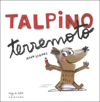 Talpino terremoto. Ediz. a colori - Anna Llenas - Libro Gribaudo 2018, Raggi di sole | Libraccio.it