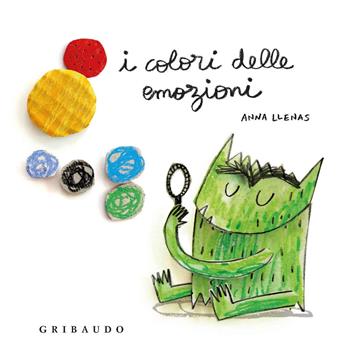 I colori delle emozioni. Ediz. a colori - Anna Llenas - Libro Gribaudo 2018, Osservo e imparo | Libraccio.it
