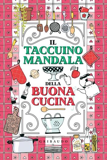 Il taccuino mandala della buona cucina  - Libro Gribaudo 2018, L'arte della felicità | Libraccio.it