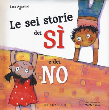 Le sei storie dei sì e dei no. Ediz. a colori - Sara Agostini - Libro Gribaudo 2018, Quante storie | Libraccio.it