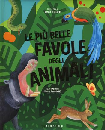 Le più belle favole degli animali. Ediz. a colori - Enrica Ricciardi - Libro Gribaudo 2018, Le grandi raccolte | Libraccio.it