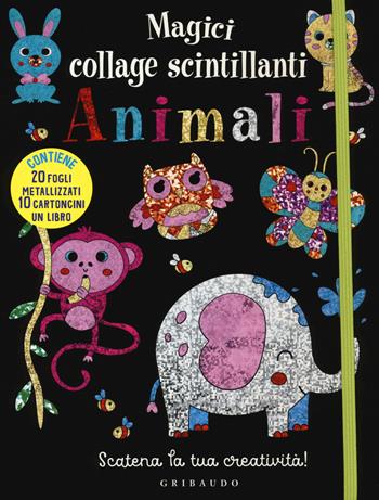 Magici collage scintillanti. Animali. Con gadget  - Libro Gribaudo 2018 | Libraccio.it