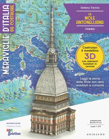 La Mole Antonelliana. Torino. Meraviglie d'Italia da costruire. Ediz. a colori. Con gadget - Stefano Trainito - Libro Gribaudo 2019, Hobby | Libraccio.it