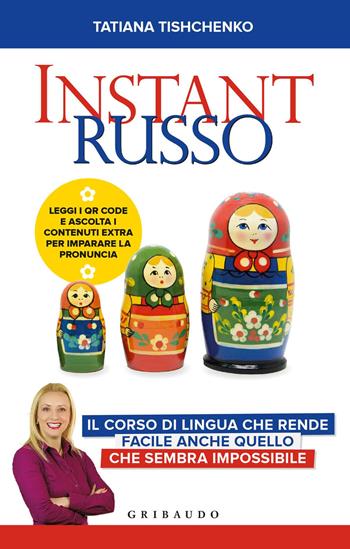 Instant russo. Il corso di lingua che rende facile anche quello che sembra impossibile - Tatiana Tishchenko - Libro Gribaudo 2018, Straordinariamente | Libraccio.it