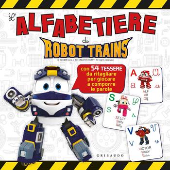 L' alfabetiere di Robot Trains. Ediz. a colori  - Libro Gribaudo 2018 | Libraccio.it
