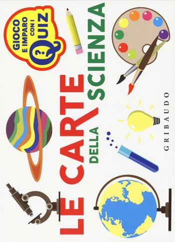Le carte della scienza. Ediz. a colori - Riccardo Cravero - Libro Gribaudo 2018, Gioco e imparo con i quiz | Libraccio.it