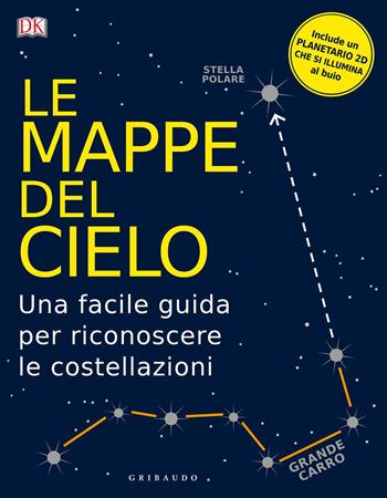 Le mappe del cielo. Una facile guida per riconoscere le costellazioni  - Libro Gribaudo 2018 | Libraccio.it