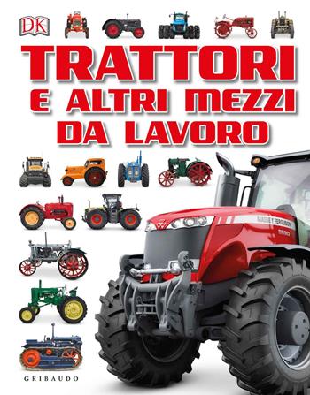 Trattori e altri mezzi da lavoro  - Libro Gribaudo 2018, Enciclopedia | Libraccio.it