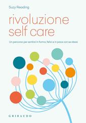 Rivoluzione self care. Un percorso per sentirsi in forma, felici e in pace con se stessi