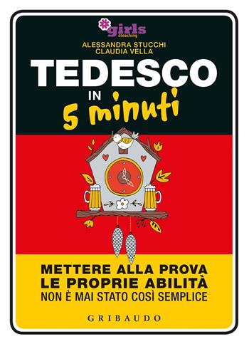 Tedesco in 5 minuti. Mettere alla prova le proprie abilità non è mai stato così semplice - Helena & Girls4teaching - Libro Gribaudo 2018, Straordinariamente | Libraccio.it