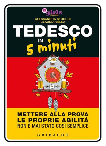 Tedesco in 5 minuti. Mettere alla prova le proprie abilità non è mai stato così semplice - Helena & Girls4teaching - Libro Gribaudo 2018, Straordinariamente | Libraccio.it