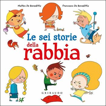 Le sei storie della rabbia - Matteo De Benedittis - Libro Gribaudo 2018 | Libraccio.it