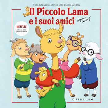 Il piccolo Lama e i suoi amici. Ediz. a colori - Anna Dewdney - Libro Gribaudo 2018 | Libraccio.it