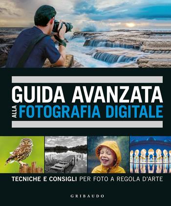 Guida avanzata alla fotografia digitale. Tecniche e consigli per foto a regola d'arte - David Taylor - Libro Gribaudo 2018, Hobby | Libraccio.it