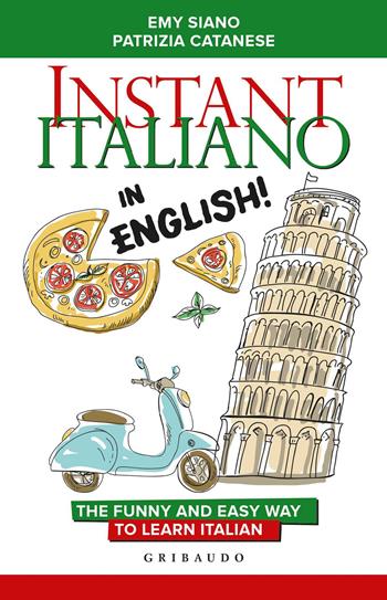 Instant Italiano in English! The funny and easy way to learn Italian - Emy Siano, Patrizia Catanese - Libro Gribaudo 2018, Straordinariamente | Libraccio.it