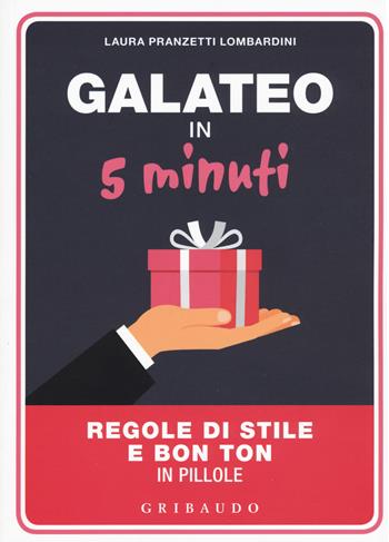 Galateo in 5 minuti. Regole di stile e bon ton in pillole - Laura Pranzetti Lombardini - Libro Gribaudo 2018, Hobby | Libraccio.it