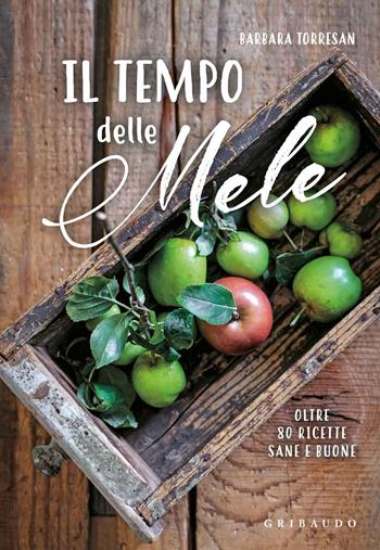 Il tempo delle mele - Barbara Torresan - Libro Gribaudo 2018, Sapori e fantasia | Libraccio.it